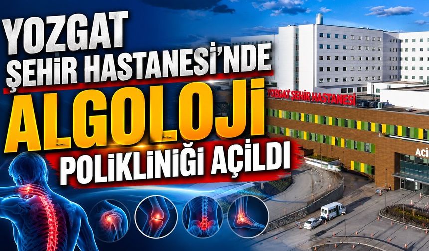 Yozgat Şehir Hastanesi'nde Algoloji Polikliniği Açıldı