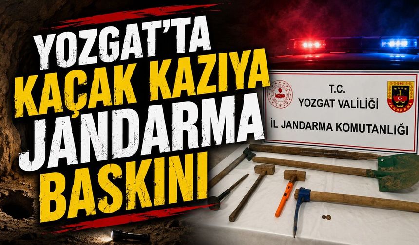 Yozgat'ta Kaçak Kazıya Jandarma Baskını