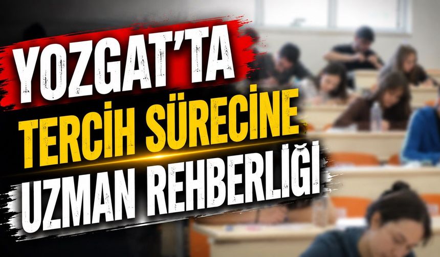 Yozgat'ta Tercih Sürecine Uzman Rehberliği