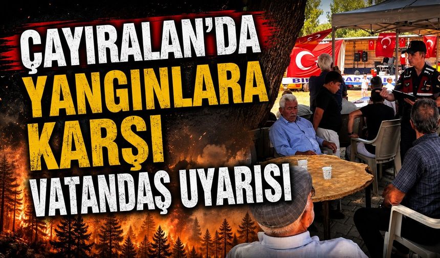 Çayıralan'da Yangınlara Karşı Vatandaş Uyarısı