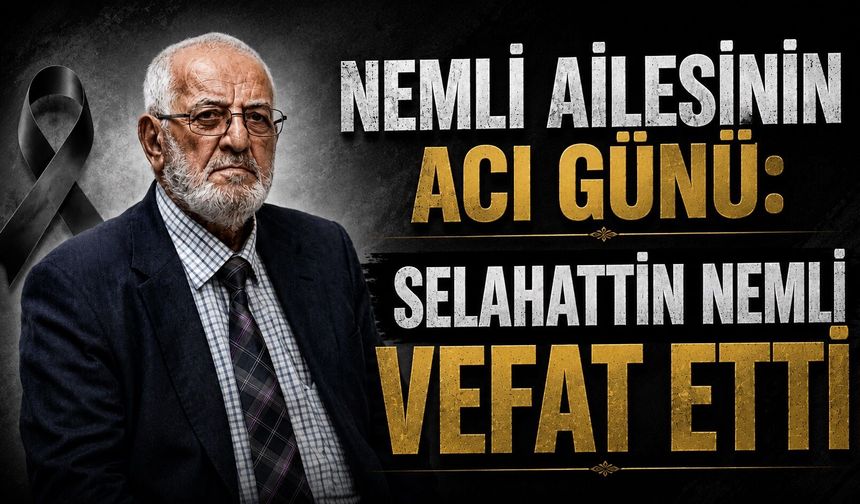 Nemli Ailesinin Acı Günü: Selahattin Nemli Vefat Etti