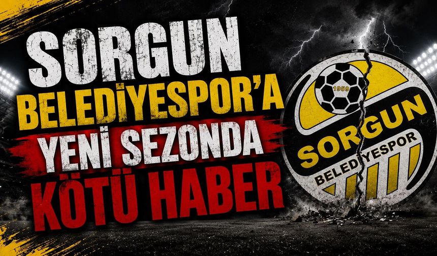 Sorgun Belediyespor'a Yeni Sezonda Kötü Haber