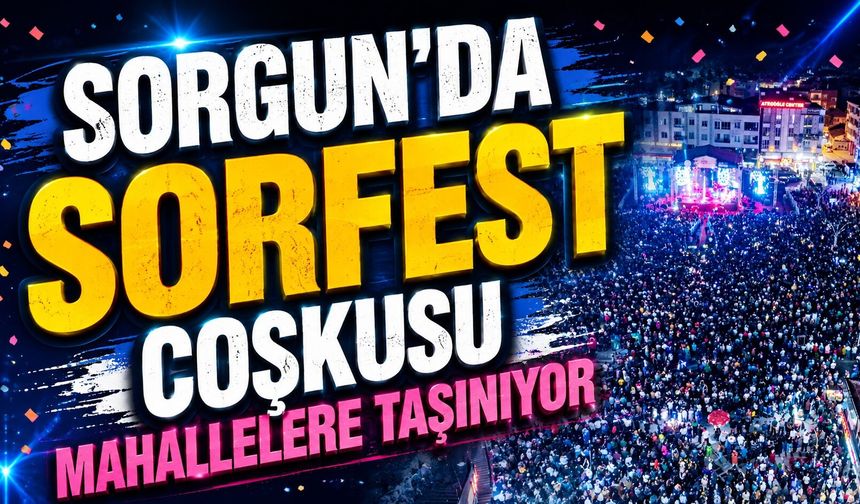 Sorgun'da SORFEST Coşkusu Mahallelere Taşınıyor