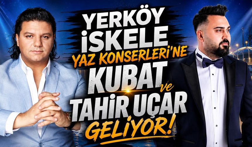 Yerköy İskele Yaz Konserleri'ne Kubat ve Tahir Uçar Geliyor