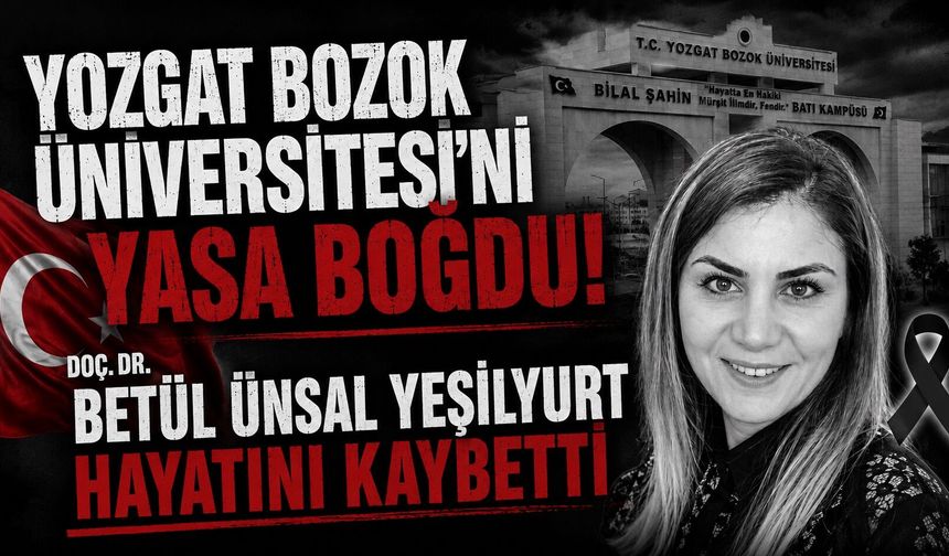 Yozgat Bozok Üniversitesi'ni Yasa Boğdu: Doç. Dr. Betül Ünsal Yeşilyurt Hayatını Kaybetti