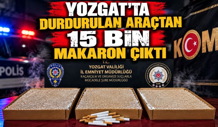Yozgat'ta Durdurulan Araçtan 15 Bin Makaron Çıktı