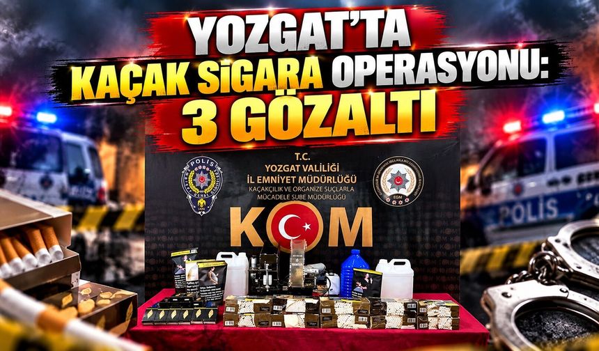 Yozgat'ta Kaçak Sigara Operasyonu: 3 Gözaltı