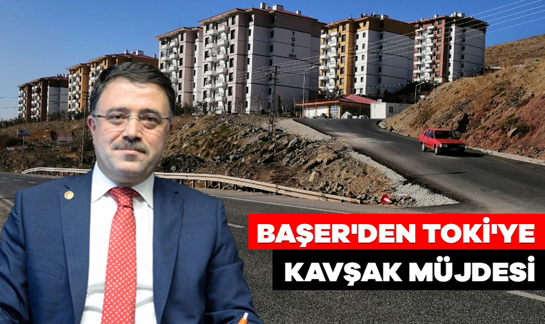Başer'den TOKİ'ye kavşak müjdesi