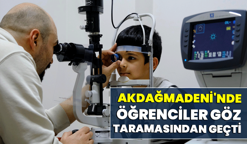 Akdağmadeni'nde öğrenciler göz taramasından geçti