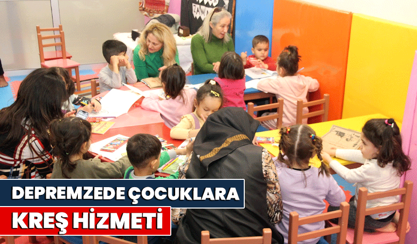 Depremzede çocuklara kreş hizmeti