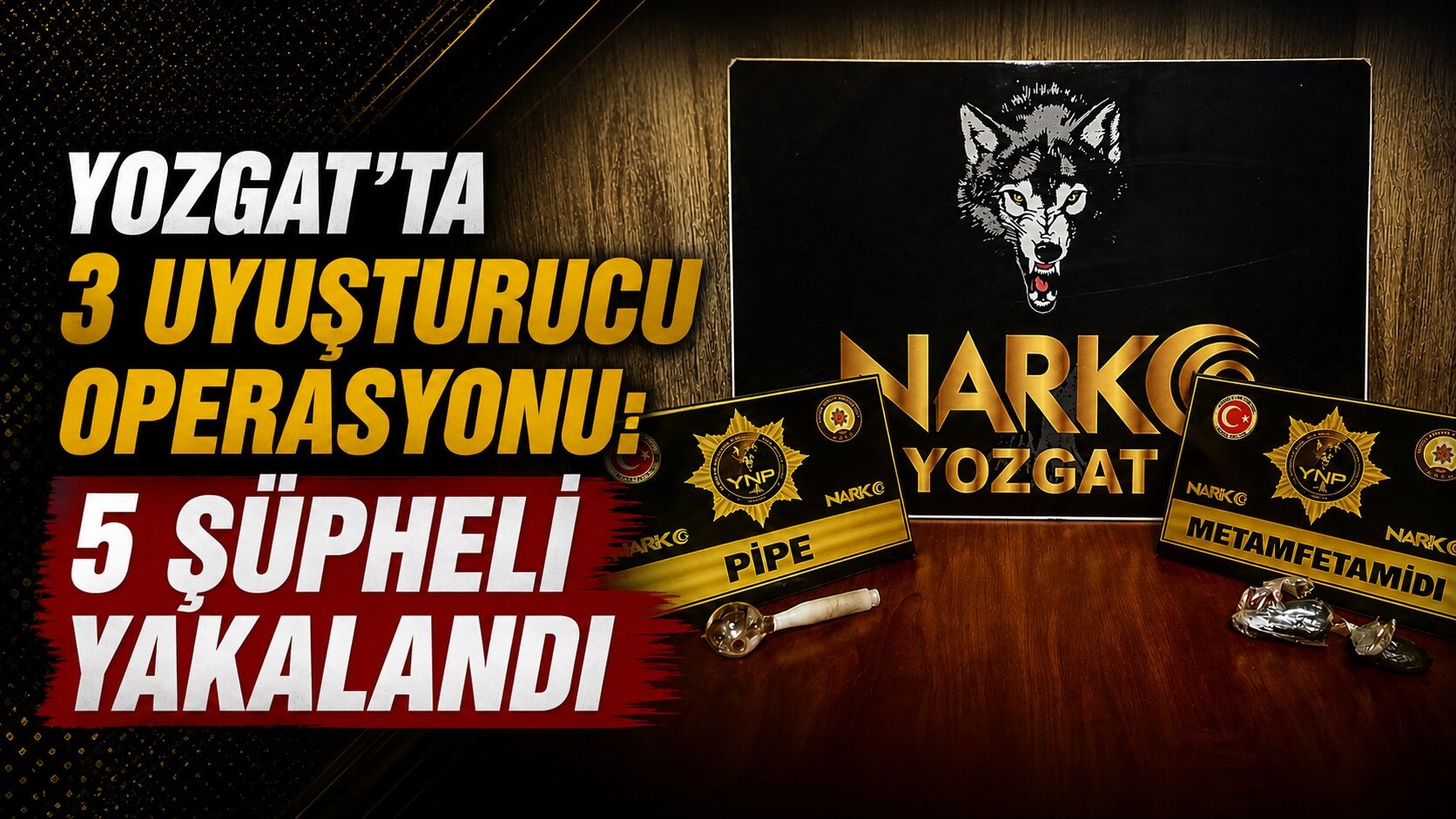 Yozgat'ta 3 Uyuşturucu Operasyonu: 5 Şüpheli Yakalandı