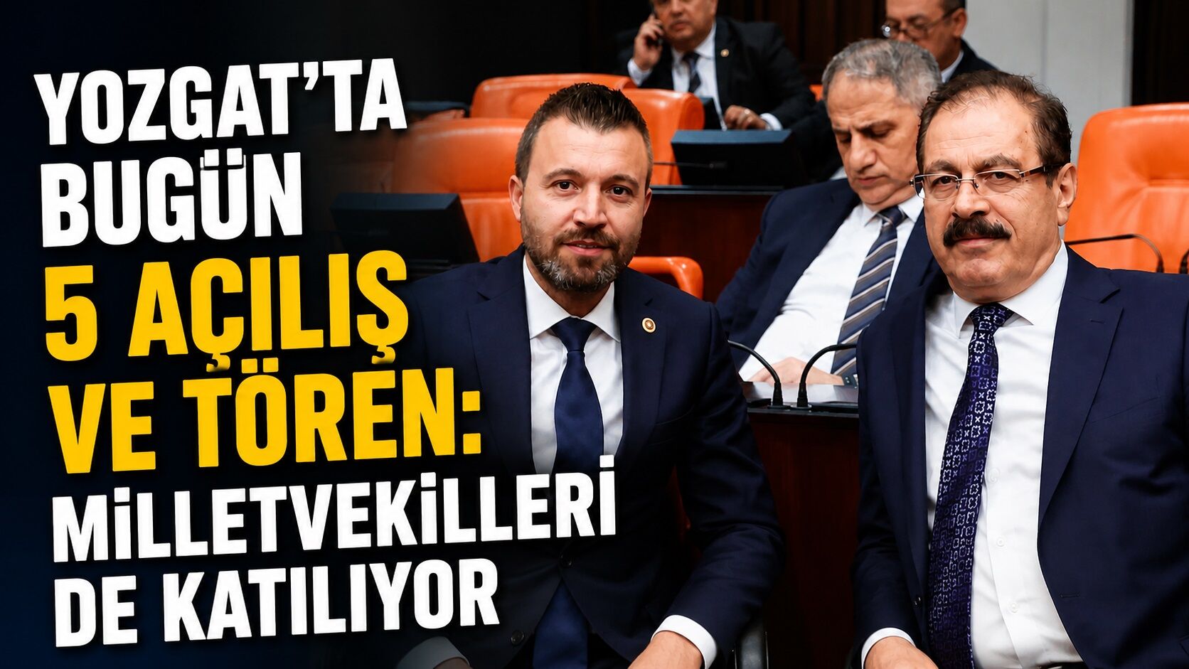 Yozgat'ta Bugün 5 Açılış ve Tören: Milletvekilleri de Katılıyor