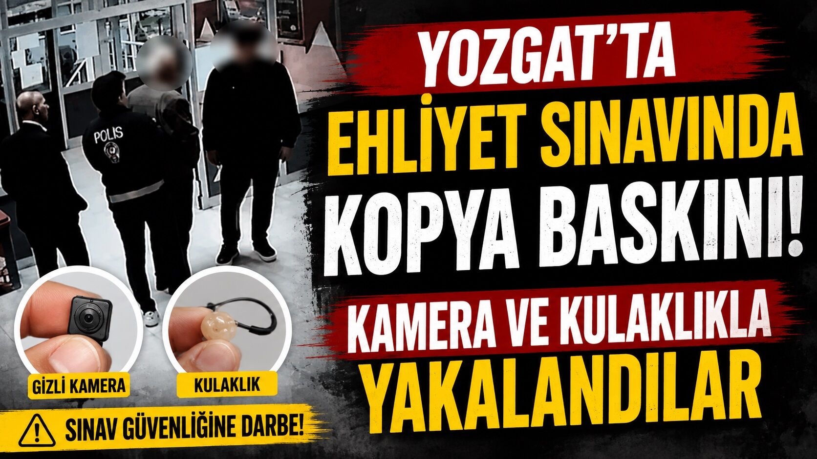 Yozgat'ta Ehliyet Sınavında Kopya Baskını: Kamera ve Kulaklıkla Yakalandılar