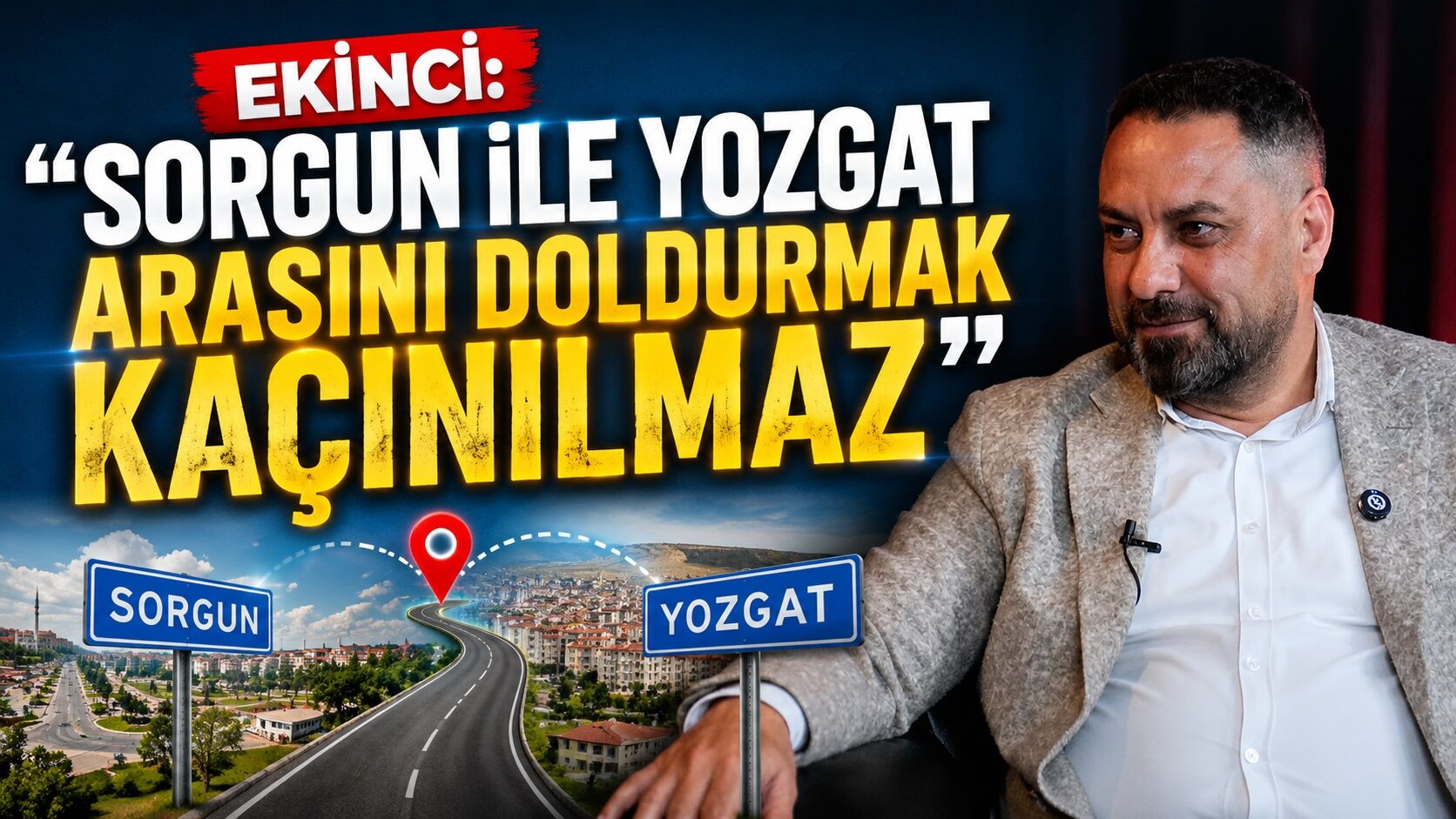 Ekinci: "Sorgun ile Yozgat Arasını Doldurmak Kaçınılmaz"