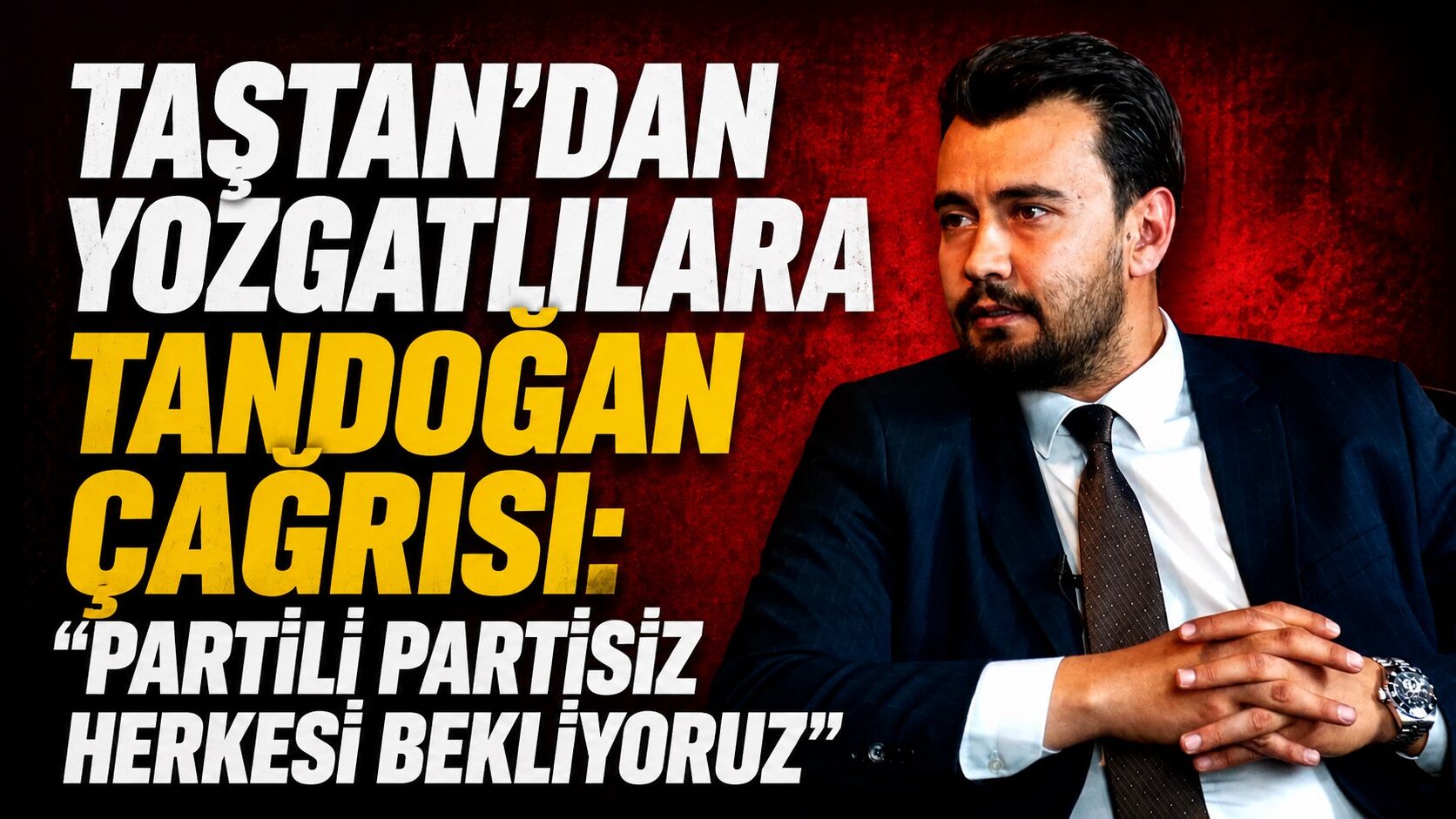 Taştan'dan Yozgatlılara Tandoğan Çağrısı: "Partili Partisiz Herkesi Bekliyoruz"