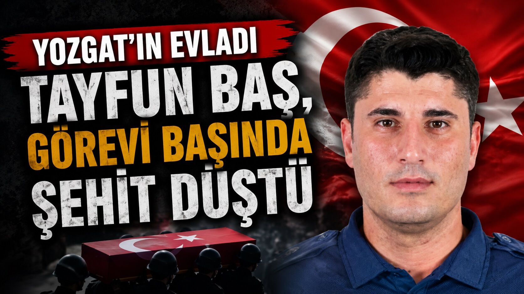 Yozgat'ın Evladı Tayfun Baş, Görevi Başında Şehit Düştü