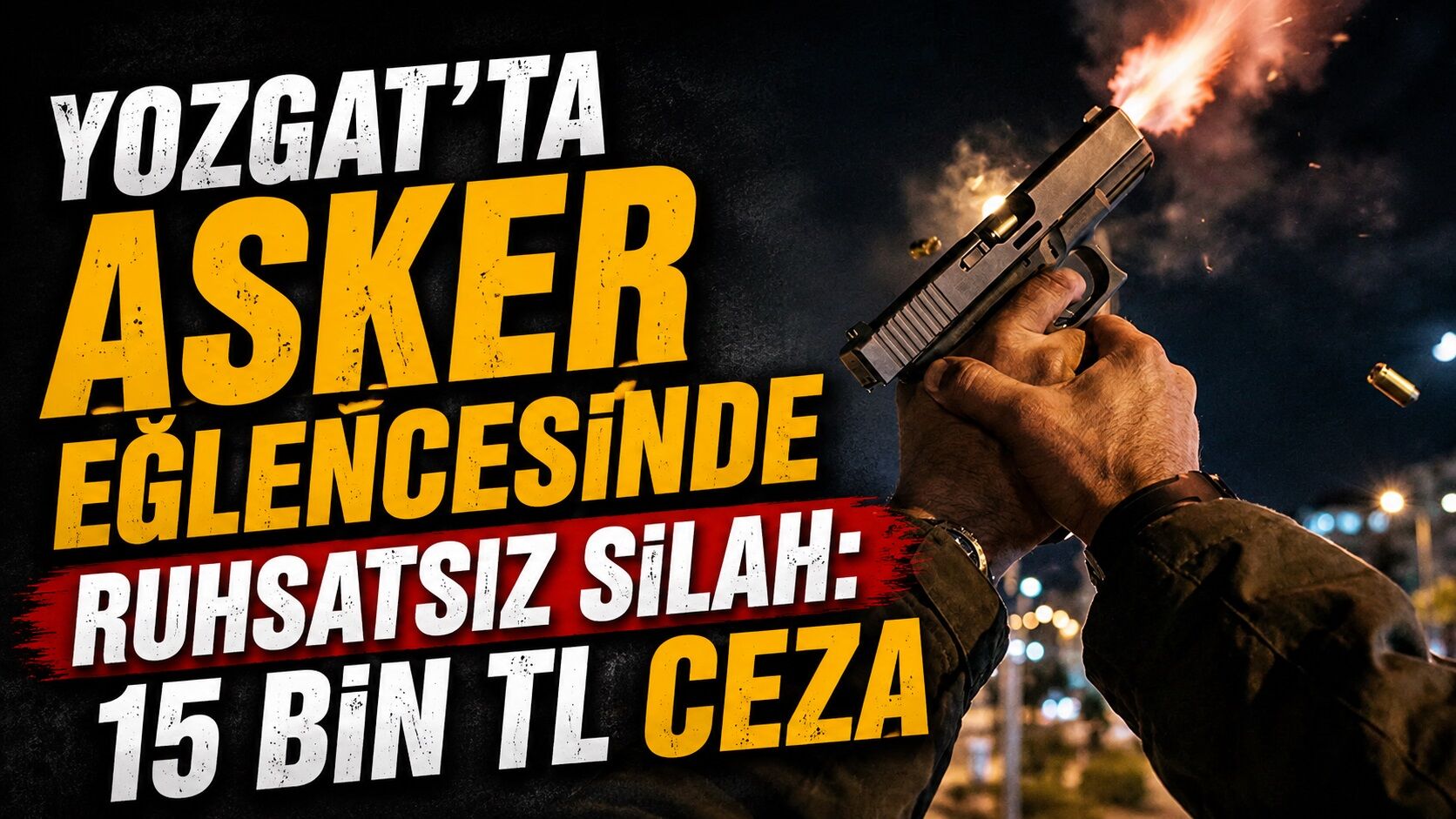 Yozgat'ta Asker Eğlencesinde Ruhsatsız Silah: 15 Bin TL Ceza