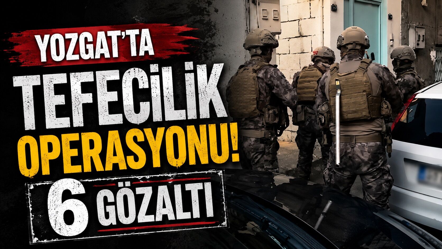 Yozgat'ta tefecilik operasyonu: 6 gözaltı