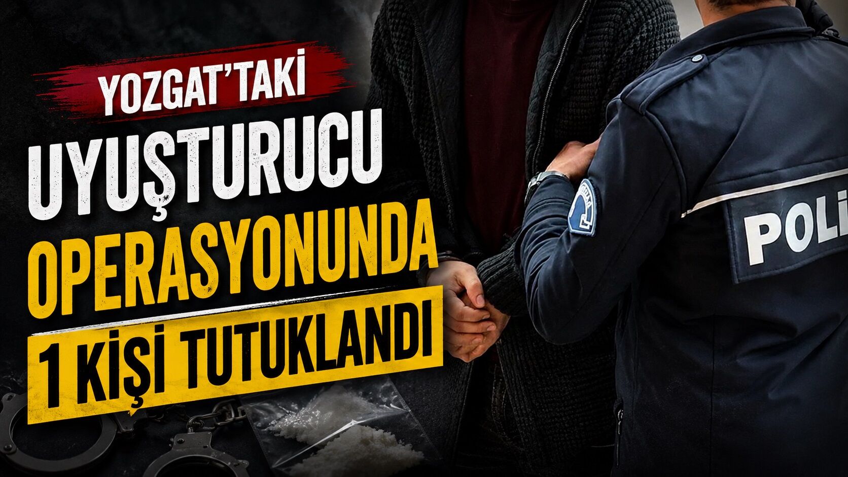 Yozgat'taki uyuşturucu operasyonunda 1 kişi tutuklandı