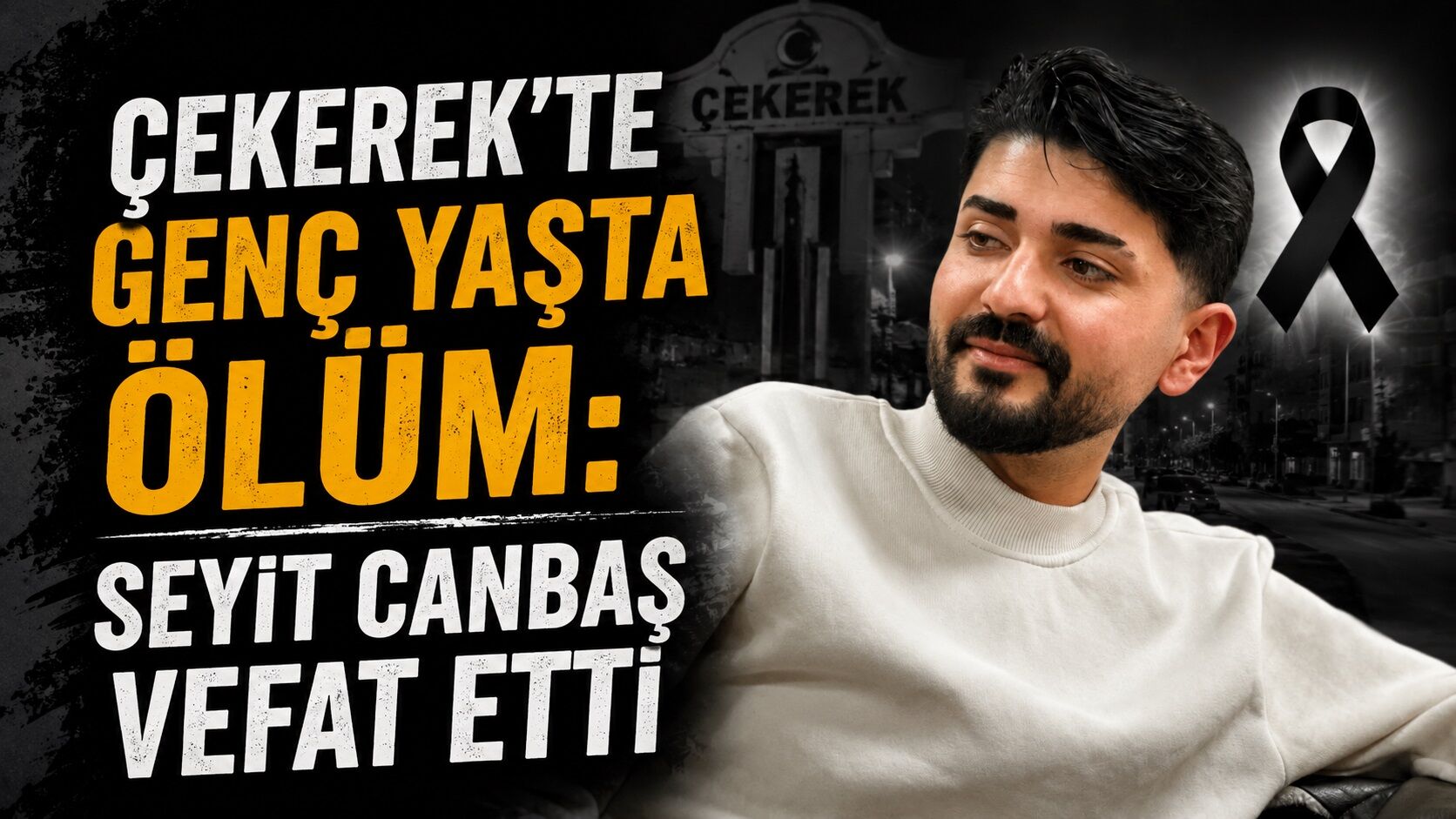 Çekerek'te Genç Yaşta Ölüm: Seyit Canbaş Vefat Etti