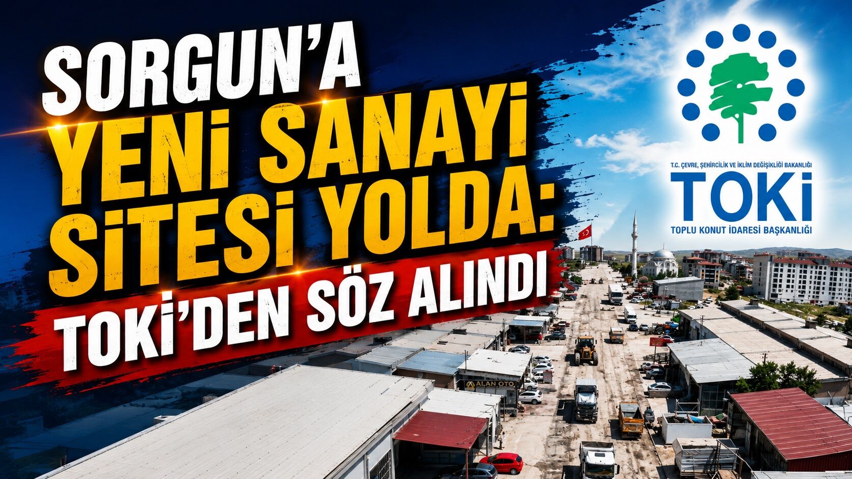 Sorgun'a Yeni Sanayi Sitesi Yolda: TOKİ'den Söz Alındı