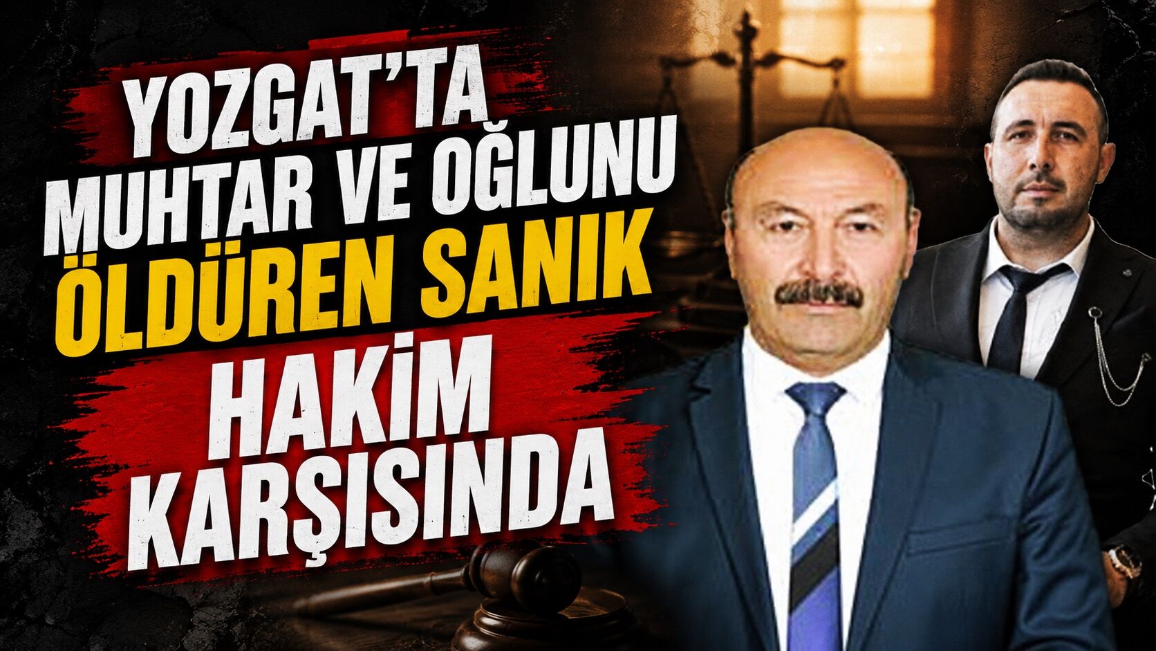 Yozgat'ta muhtar ve oğlunu öldüren sanık hakim karşısında